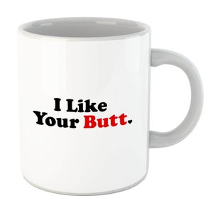 I Like Your Butt Mug