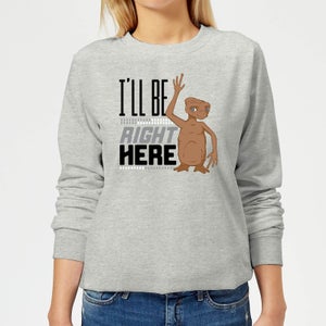 ET I'll Be Right Here Women's Sweatshirt - Grey