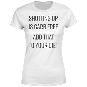 Shutting Up Is Carb Free Women's T-Shirt - White