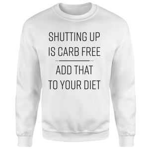 Shutting Up Is Carb Free Sweatshirt - White