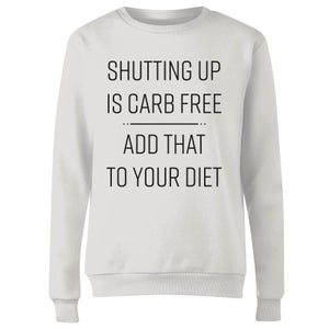 Shutting Up Is Carb Free Women's Sweatshirt - White
