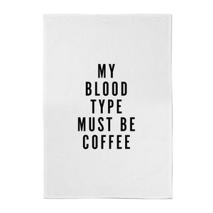 PlanetA444 My Blood Type Must Be Coffee Cotton Tea Towel