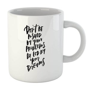 PlanetA444 Don't Be Pushed By Your Problems Mug