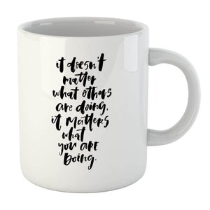 PlanetA444 It Doesn't Matter What Others Are Doing Mug