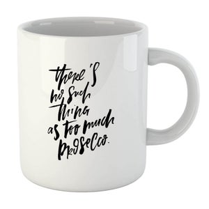 PlanetA444 There's No Such Thing As Too Much Prosecco Mug
