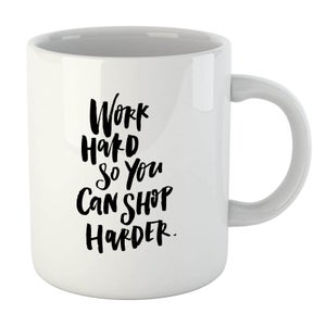 PlanetA444 Work Harder So You Can Shop Harder Mug