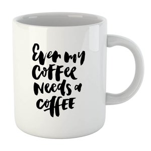 PlanetA444 Even My Coffee Needs A Coffee Mug