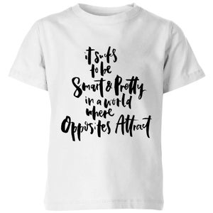 PlanetA444 It Sucks To Be Smart and Pretty In A World Where Opposites Attract Kids' T-Shirt - White