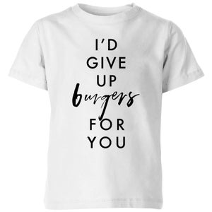 PlanetA444 I'd Give Up Burgers for You Kids' T-Shirt - White