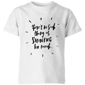 PlanetA444 There's No Such Thing As Shining Too Much Kids' T-Shirt - White