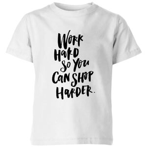 PlanetA444 Work Harder So You Can Shop Harder Kids' T-Shirt - White