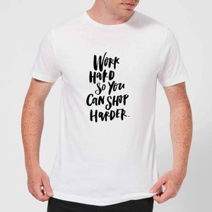 PlanetA444 Work Harder So You Can Shop Harder Men's T-Shirt - White