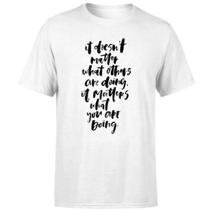 PlanetA444 It Doesn't Matter What Others Are Doing Men's T-Shirt - White