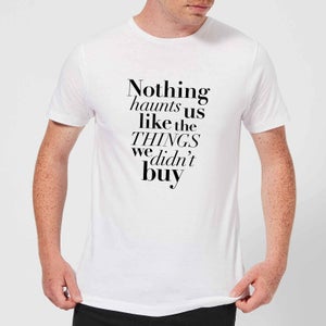 PlanetA444 Nothing Haunts Us Like The Things We Didn't Buy Men's T-Shirt - White
