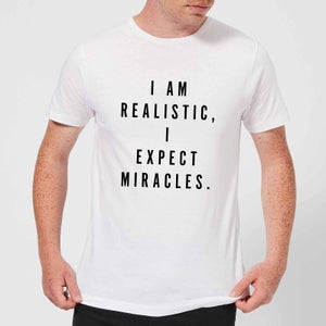 PlanetA444 I Am Realistic, I Expect Miracles Men's T-Shirt - White