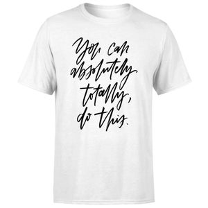 PlanetA444 You Can Absolutely, Totally, Do This Men's T-Shirt - White