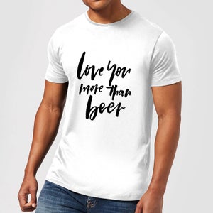 PlanetA444 Love You More Than Beer Men's T-Shirt - White