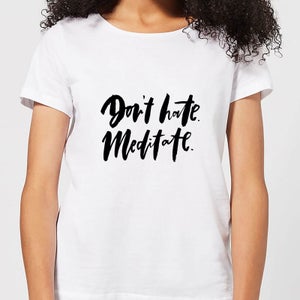 Don't Hate, Meditate Women's T-Shirt - White
