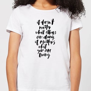 It Doesn't Matter What Others Are Doing Women's T-Shirt - White