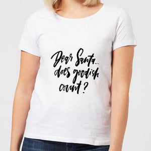 Dear Santa, Does Goodish Count? Women's T-Shirt - White