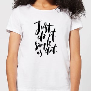 Just Do It, Simple As That Women's T-Shirt - White