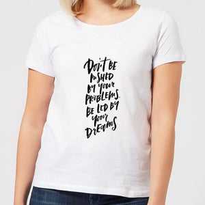 Don't Be Pushed By Your Problems Women's T-Shirt - White