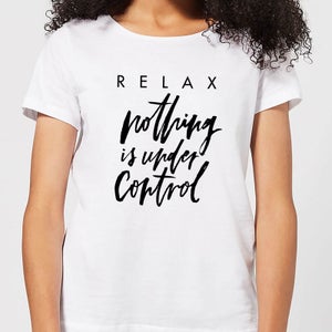 Relax, Nothing Is Under Control Women's T-Shirt - White