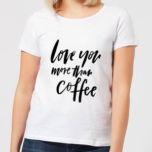 Love You More Than Coffee Women's T-Shirt - White