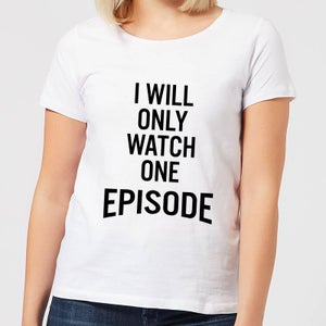 I Will Only Watch One Episode Women's T-Shirt - White