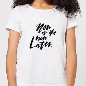Now Is The New Later Women's T-Shirt - White