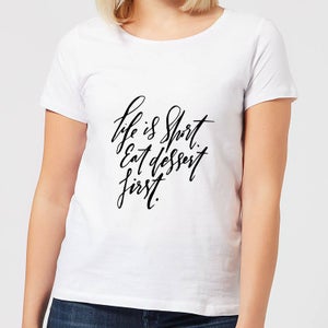 Life Is Short, Eat Dessert First Women's T-Shirt - White