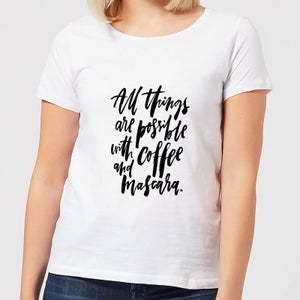All Things Are Possible with Coffee and Mascara Women's T-Shirt - White