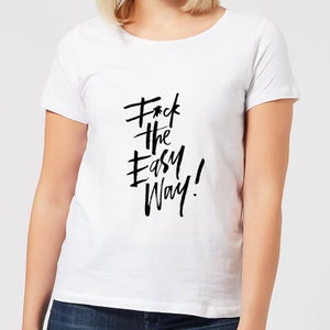 F*ck The Easy Way Women's T-Shirt - White
