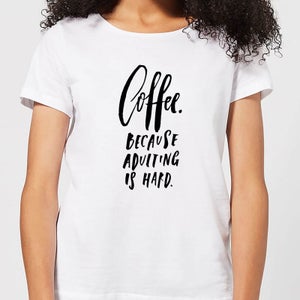 Because Adulting Is Hard Women's T-Shirt - White