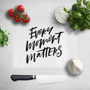 Every Moment Matters Chopping Board