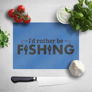 I'd Rather Be Fishing Chopping Board