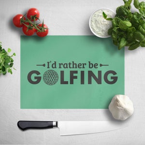 I'd Rather Be Golfing Chopping Board