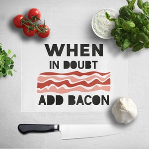 When In Doubt Add Bacon Chopping Board