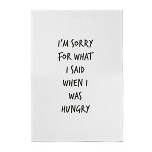 I'm Sorry for What I Said When I Was Hungry Cotton Tea Towel
