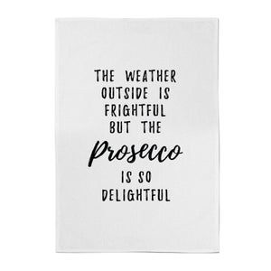 The Weather Outside Is Frightful But The Prosecco Is So Delightful Cotton Tea Towel