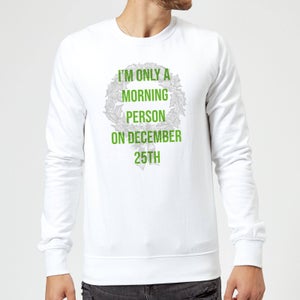 I'm Only A Morning Person On December 25th Christmas Sweatshirt - White