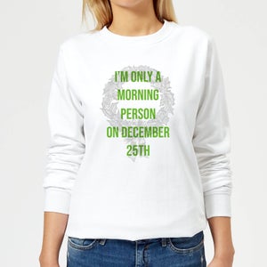 I'm Only A Morning Person On December 25th Women's Christmas Sweatshirt - White