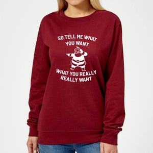So Tell Me What You Want What You Really Really Want Women's Christmas Sweatshirt - Burgundy