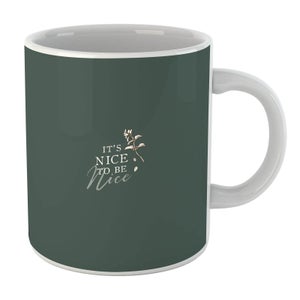 It's Nice To Be Nice Mug