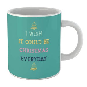 I Wish It Could Be Christmas Everyday Mug