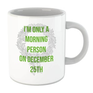 Im Only A Morning Person On December 25th Mug
