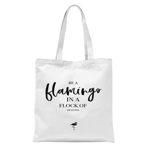 Be A Flamingo In A Flock Of Pigeons Tote Bag - White