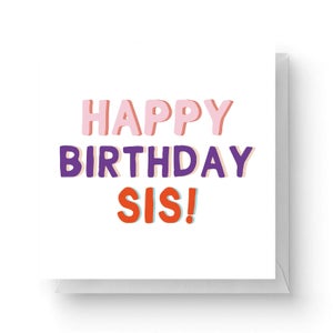 Happy Birthday Sis Square Greetings Card (14.8cm x 14.8cm)