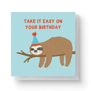 Take It Easy On Your Birthday Square Greetings Card (14.8cm x 14.8cm)