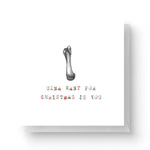 Ulna Want for Christmas Is You Square Greetings Card (14.8cm x 14.8cm)